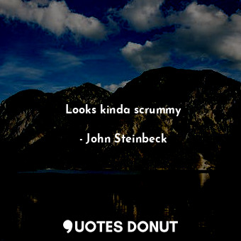  Looks kinda scrummy... - John Steinbeck - Quotes Donut