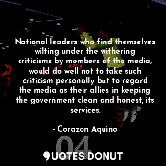  National leaders who find themselves wilting under the withering criticisms by m... - Corazon Aquino - Quotes Donut