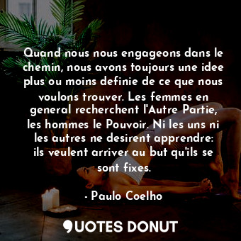  Quand nous nous engageons dans le chemin, nous avons toujours une idee plus ou m... - Paulo Coelho - Quotes Donut