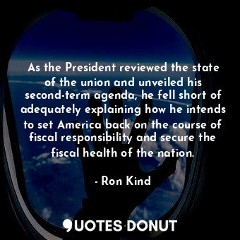  As the President reviewed the state of the union and unveiled his second-term ag... - Ron Kind - Quotes Donut