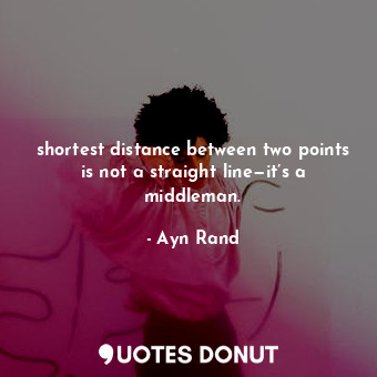 shortest distance between two points is not a straight line—it’s a middleman.