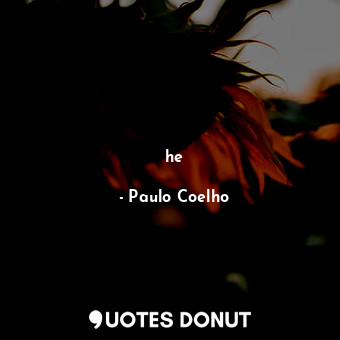  he... - Paulo Coelho - Quotes Donut