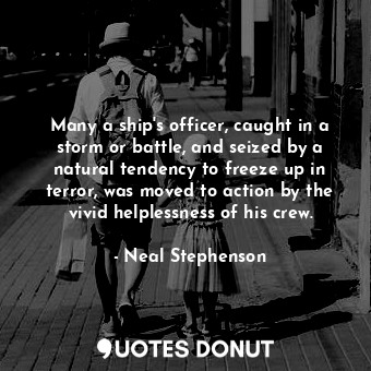  Many a ship's officer, caught in a storm or battle, and seized by a natural tend... - Neal Stephenson - Quotes Donut