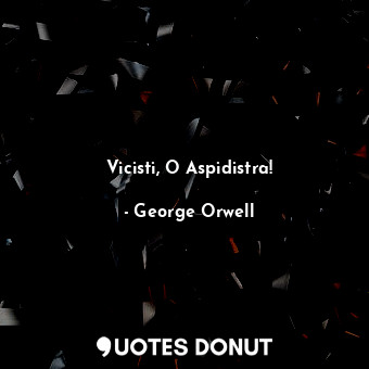  Vicisti, O Aspidistra!... - George Orwell - Quotes Donut
