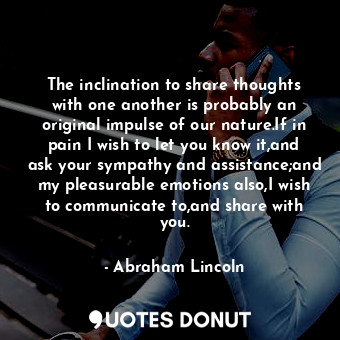  The inclination to share thoughts with one another is probably an original impul... - Abraham Lincoln - Quotes Donut