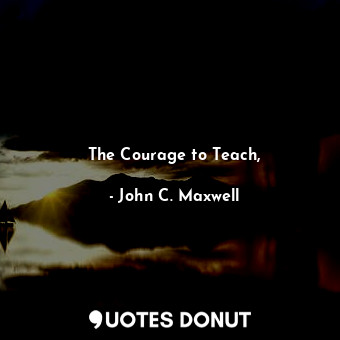 The Courage to Teach,