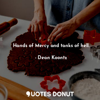  Hands of Mercy and tanks of hell.... - Dean Koontz - Quotes Donut