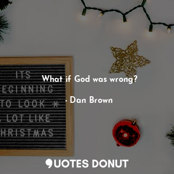  What if God was wrong?... - Dan Brown - Quotes Donut