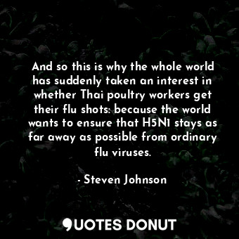  And so this is why the whole world has suddenly taken an interest in whether Tha... - Steven Johnson - Quotes Donut