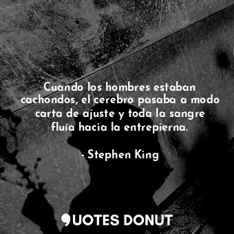  Cuando los hombres estaban cachondos, el cerebro pasaba a modo carta de ajuste y... - Stephen King - Quotes Donut