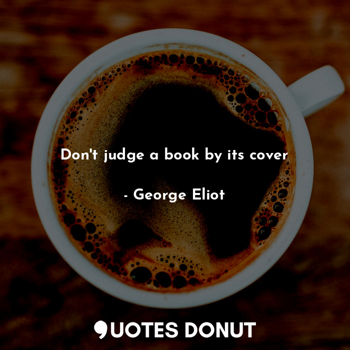  Don't judge a book by its cover... - George Eliot - Quotes Donut