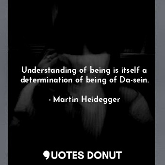  Understanding of being is itself a determination of being of Da-sein.... - Martin Heidegger - Quotes Donut