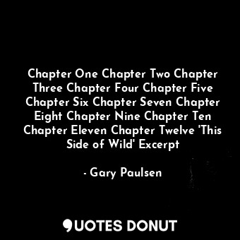  Chapter One Chapter Two Chapter Three Chapter Four Chapter Five Chapter Six Chap... - Gary Paulsen - Quotes Donut