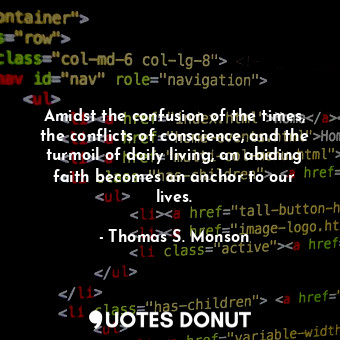  Amidst the confusion of the times, the conflicts of conscience, and the turmoil ... - Thomas S. Monson - Quotes Donut
