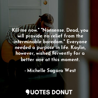  Kill me now." "Nonsense. Dead, you will provide no relief from the interminable ... - Michelle Sagara West - Quotes Donut