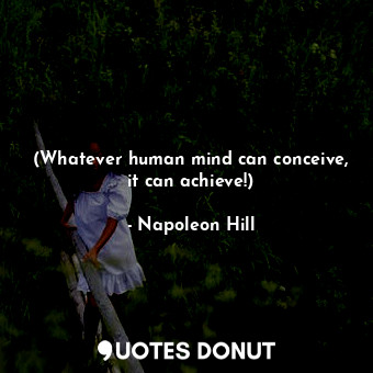  (Whatever human mind can conceive, it can achieve!)... - Napoleon Hill - Quotes Donut