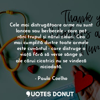  Cele mai distrugătoare arme nu sunt lancea sau berbecele - care pot răni trupul ... - Paulo Coelho - Quotes Donut