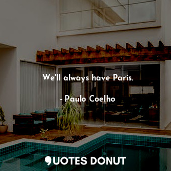  We'll always have Paris.... - Paulo Coelho - Quotes Donut