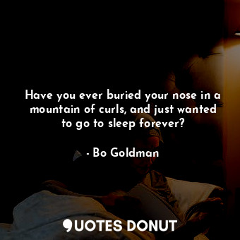 Have you ever buried your nose in a mountain of curls, and just wanted to go to sleep forever?