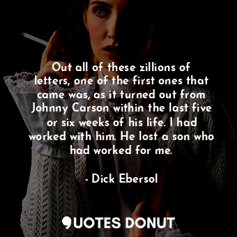  Out all of these zillions of letters, one of the first ones that came was, as it... - Dick Ebersol - Quotes Donut