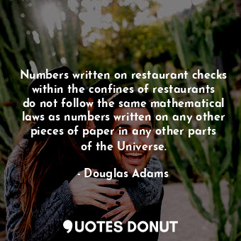  Numbers written on restaurant checks within the confines of restaurants do not f... - Douglas Adams - Quotes Donut