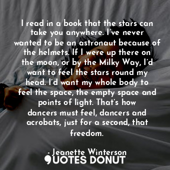  I read in a book that the stars can take you anywhere. I’ve never wanted to be a... - Jeanette Winterson - Quotes Donut