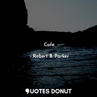  Café.... - Robert B. Parker - Quotes Donut