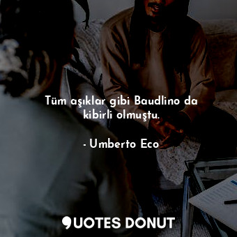  Tüm aşıklar gibi Baudlino da kibirli olmuştu.... - Umberto Eco - Quotes Donut