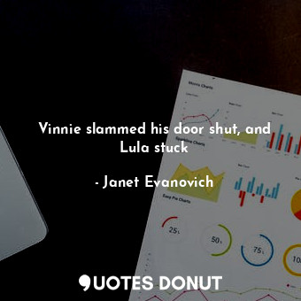  Vinnie slammed his door shut, and Lula stuck... - Janet Evanovich - Quotes Donut