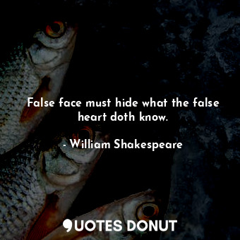  False face must hide what the false heart doth know.... - William Shakespeare - Quotes Donut