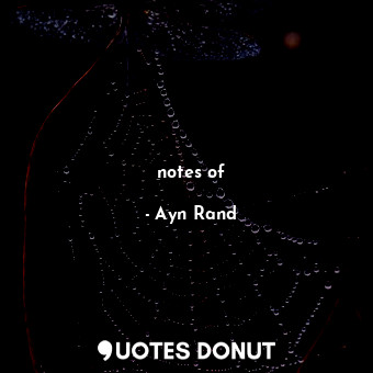  notes of... - Ayn Rand - Quotes Donut