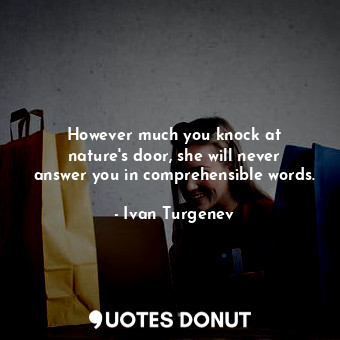  However much you knock at nature&#39;s door, she will never answer you in compre... - Ivan Turgenev - Quotes Donut