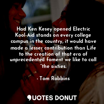 Had Ken Kesey opened Electric Kool-Aid stands on every college campus in the country, it would have made a lesser contribution than Life to the creation of that era of unprecedented foment we like to call “the sixties.