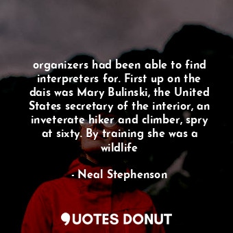  organizers had been able to find interpreters for. First up on the dais was Mary... - Neal Stephenson - Quotes Donut
