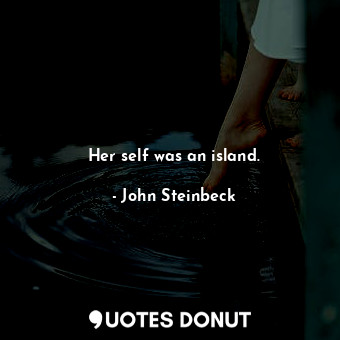  Her self was an island.... - John Steinbeck - Quotes Donut