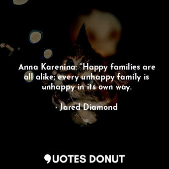  Anna Karenina: “Happy families are all alike; every unhappy family is unhappy in... - Jared Diamond - Quotes Donut