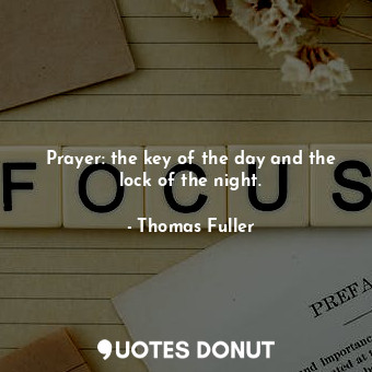  Prayer: the key of the day and the lock of the night.... - Thomas Fuller - Quotes Donut