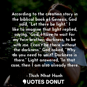  According to the creation story in the biblical book of Genesis, God said, “Let ... - Thich Nhat Hanh - Quotes Donut