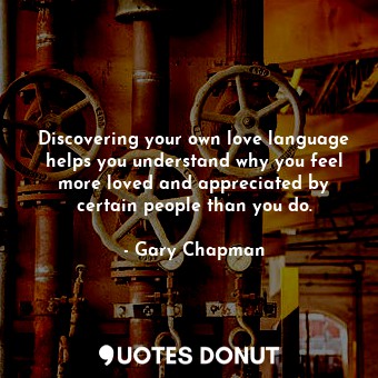  Discovering your own love language helps you understand why you feel more loved ... - Gary Chapman - Quotes Donut