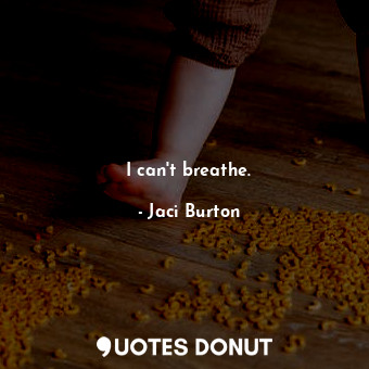  I can't breathe.... - Jaci Burton - Quotes Donut