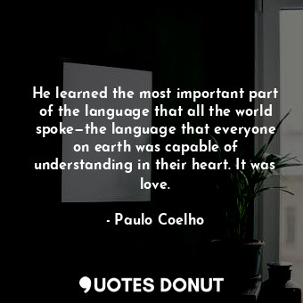  He learned the most important part of the language that all the world spoke—the ... - Paulo Coelho - Quotes Donut