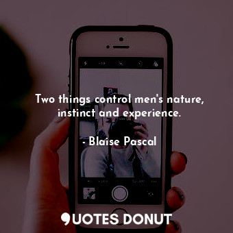  Two things control men&#39;s nature, instinct and experience.... - Blaise Pascal - Quotes Donut