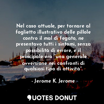  Nel caso attuale, per tornare al foglietto illustrativo delle pillole contro il ... - Jerome K. Jerome - Quotes Donut