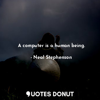 A computer is a human being.