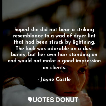  hoped she did not bear a striking resemblance to a wad of dryer lint that had be... - Jayne Castle - Quotes Donut