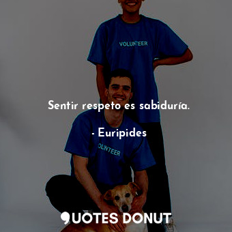  Sentir respeto es sabiduría.... - Euripides - Quotes Donut