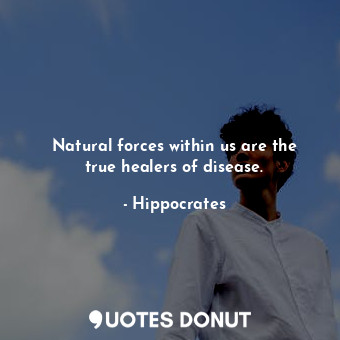  Natural forces within us are the true healers of disease.... - Hippocrates - Quotes Donut