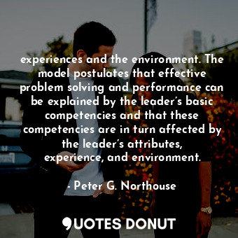  experiences and the environment. The model postulates that effective problem sol... - Peter G. Northouse - Quotes Donut