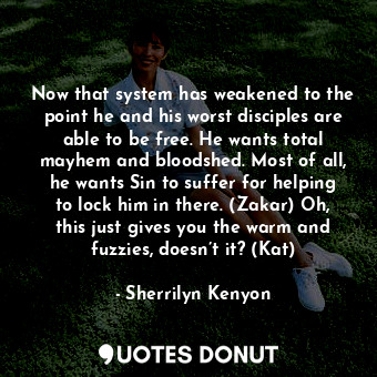  Now that system has weakened to the point he and his worst disciples are able to... - Sherrilyn Kenyon - Quotes Donut