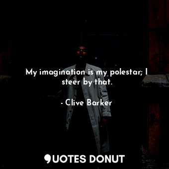  My imagination is my polestar; I steer by that.... - Clive Barker - Quotes Donut